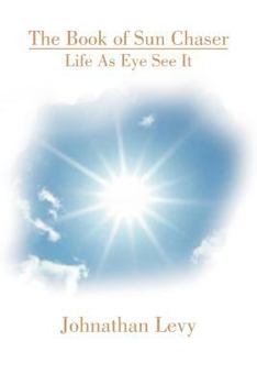 Paperback The Book of Sun Chaser: Life as Eye See It Book