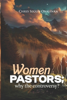 WOMEN PASTORS (Why the Controversy?)