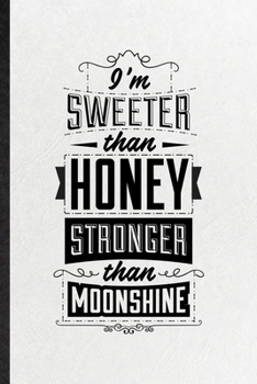 I’m Sweeter Than Honey Stronger Than Moonshine: Funny Blank Lined Notebook/ Journal For Positive Attitude Motivation, Music Concert Musician, ... Birthday Gift Idea Classic 6x9 110 Pages