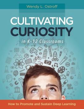 Paperback Cultivating Curiosity in K-12 Classrooms: How to Promote and Sustain Deep Learning Book