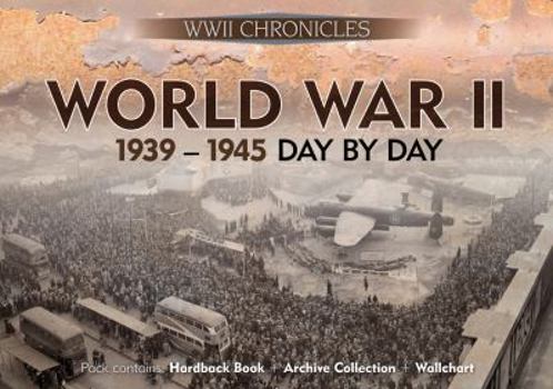 Hardcover World War II: 1939-1945 Day by Day: Pack Contains: Hardback Book, Archive Collection, Wallchart Book
