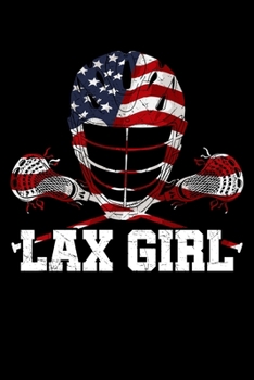 Lax Girl: Lacrosse Notebook to Write in, 6x9, Lined, 120 Pages Journal