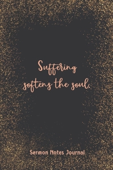 Paperback Suffering Softens The Soul Sermon Notes Journal: Homily of the Catholic Mass Christian Workbook Inspirational Guide Take Notes Write Down Prayer Reque Book