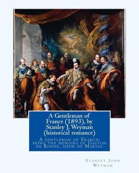 Paperback A Gentleman of France (1893), by Stanley J. Weyman (historical romance): A gentleman of France; being the memoirs of Gaston de Bonne, sieur de Marsac Book