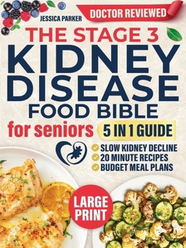 Paperback The Stage 3 Kidney Disease Food Bible for Seniors: 5-In-1 - Slow Kidney Decline with Clear Doctor-Approved Food Lists, Flavor-Packed 20-Minute Recipes Book