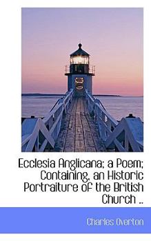 Paperback Ecclesia Anglicana; A Poem; Containing, an Historic Portraiture of the British Church .. Book