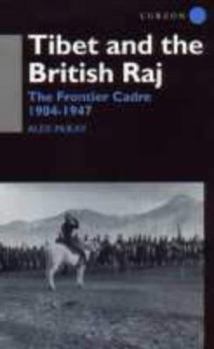 Hardcover Tibet and the British Raj: The Frontier Cadre 1904-1947 (Soas London Studies on South Asia, 14) Book