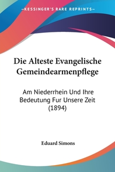 Paperback Die Alteste Evangelische Gemeindearmenpflege: Am Niederrhein Und Ihre Bedeutung Fur Unsere Zeit (1894) [German] Book