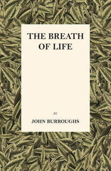 The Breath of Life (Complete Writings of John Burroughs)