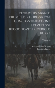 Hardcover Reginonis abbatis prumiensis Chronicon, cum continuatione treverensi. Recognovit Fridericus Kurze; Volume 50 [Latin] Book
