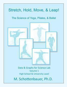 Paperback Stretch, Hold, Move, & Leap! The Science of Yoga, Pilates, & Ballet: Data & Graphs for Science Lab: Volume 1 Book