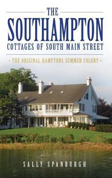Hardcover The Southampton Cottages of South Main Street: The Original Hamptons Summer Colony Book