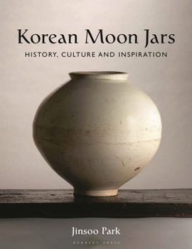 Hardcover Korean Moon Jars: History, Culture and Inspiration Book