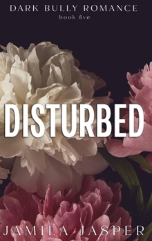 Disturbed: Dark BWWM Bully Billionaire Romance (The Crispin & Amina)
