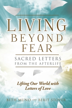 Paperback Living Beyond Fear: Sacred Letters from the Afterlife Book