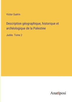 Paperback Description géographique, historique et archéologique de la Palestine: Judée. Tome 2 [French] Book