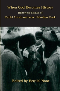 Paperback When God Becomes History: Historical Essays of Rabbi Abraham Isaac Hakohen Kook Book