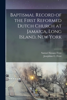 Paperback Baptismal Record of the First Reformed Dutch Church at Jamaica, Long Island, New York Book