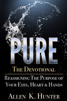 Paperback PURE the Devotional: Reassigning the Purpose of Your Eyes, Heart & Hands Book