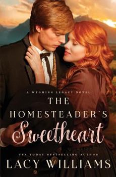 The Homesteader's Sweetheart - Book #1 of the Wyoming Legacy