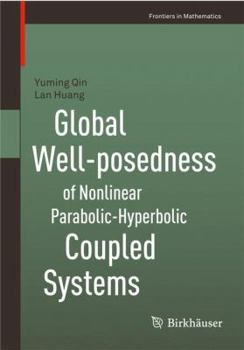 Paperback Global Well-Posedness of Nonlinear Parabolic-Hyperbolic Coupled Systems Book