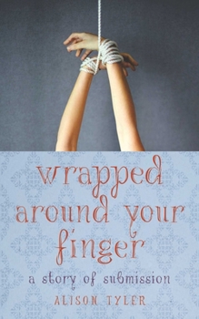 Wrapped Around Your Finger: A Story of Submission - Book #3 of the A Story of Submission