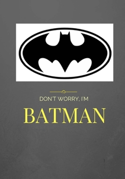 Paperback Don't worry I'm Batman: Lined Journal/Notebook Book