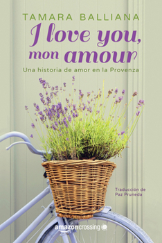 Paperback I Love You, Mon Amour: Una Historia de Amor En La Provenza [Spanish] Book