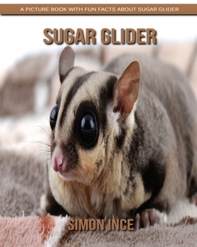 Sugar Glider: A Picture Book with Fun Facts about Sugar Glider