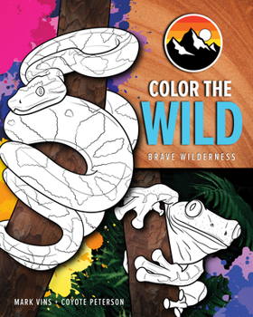 Paperback Color the Wild: Brave Wilderness Coloring Pages (Coyote Peterson Animal Coloring Book) (Ages 6-10) Book