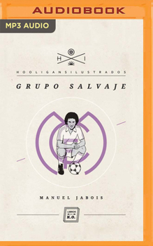 Grupo salvaje (Narración en Castellano): Hooligans Ilustrados - Book #2 of the Hooligans Ilustrados 