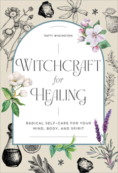 Hardcover Witchcraft for Healing: Radical Self-Care for Your Mind, Body, and Spirit Book