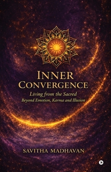 Paperback Inner Convergence: Living from the Sacred -Beyond Emotion, Karma and Illusion Book