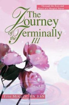Paperback The Journey of the Terminally Ill: Through the Eyes and Heart of a Hospice Nurse Book