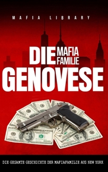 Hardcover Die Mafia Familie Genovese: Die Gesamte Geschichte der Mafiafamilie aus New York [German] Book