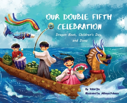 Hardcover Our Double Fifth Celebration: Dragon Boat Festival, Children's Day and Dano (Asian Holiday Series) Book