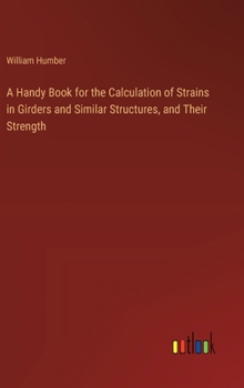 Hardcover A Handy Book for the Calculation of Strains in Girders and Similar Structures, and Their Strength Book