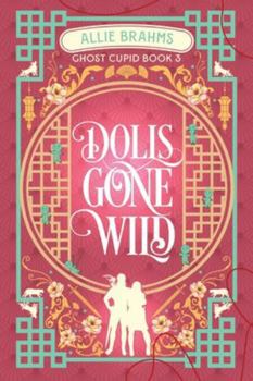 Dolls Gone Wild (Ghost Cupid) - Book #3 of the Ghost Cupid