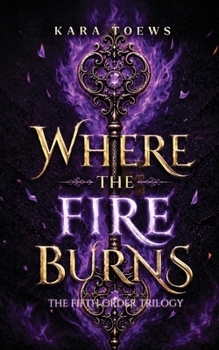 Where The Fire Burns (The Fifth Order Trilogy)