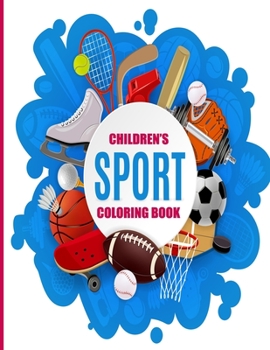 Children's Sport Coloring Book: Fun, Easy and Relaxing Pages - Relaxation and De-Stress; Relief Activity Sheets; Images To Inspire Creativity & Reduce Stress; Color Therapy