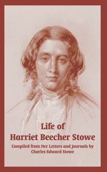 The Life of Harriet Beecher Stowe: Compiled from Her Letters and Journals