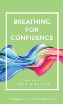 Paperback Breathing for Confidence: Your Voice, Your Superpower Book