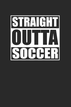 Paperback Straight Outta Soccer 120 Page Notebook Lined Journal for Soccer Players Book