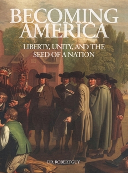 Becoming America: Liberty, Unity, and The Seed of A Nation