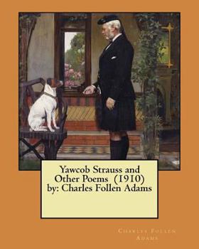 Paperback Yawcob Strauss and Other Poems (1910) by: Charles Follen Adams Book