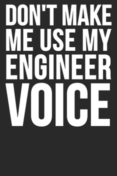 Paperback Don't Make Me Use My Engineer Voice: Blank Lined Notebook Journal Book