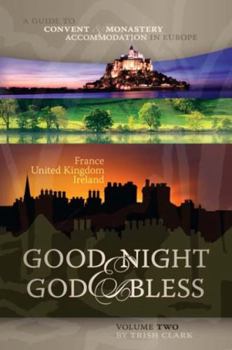 Paperback Good Night & God Bless [Ii]: A Guide to Convent & Monastery Accommodation in Europe--Volume Two: France, United Kingdom, and Ireland Book