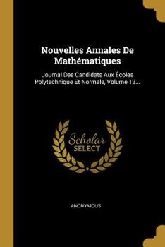 Paperback Nouvelles Annales De Math?matiques: Journal Des Candidats Aux ?coles Polytechnique Et Normale, Volume 13... [French] Book