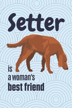 Paperback Setter is a woman's Best Friend: For Setter Dog Fans Book