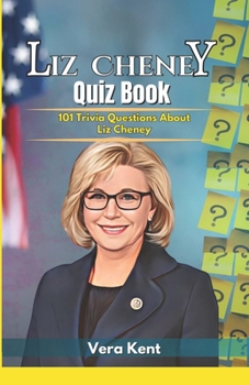 Liz Cheney Quiz Book: 101 Trivia Question About Liz Cheney